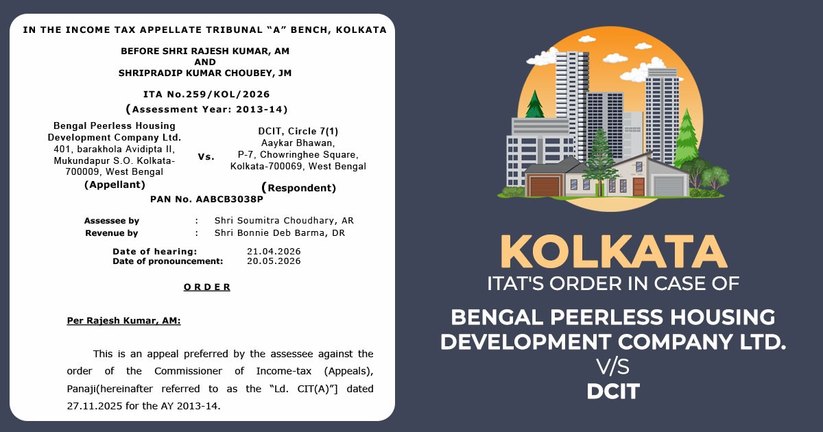 Kolkata ITAT's Order In Case of Bengal Peerless Housing Development Company Ltd. Vs. DCIT