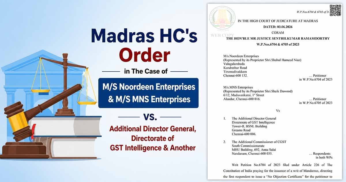 Madras HC's Order in The Case of M/S Noordeen Enterprises & M/S MNS Enterprises vs. Additional Director General Directorate of GST Intelligence & Another