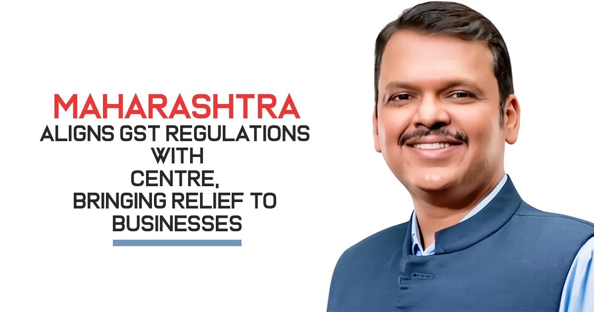 Maharashtra Aligns GST Regulations with Centre, Bringing Relief to Businesses