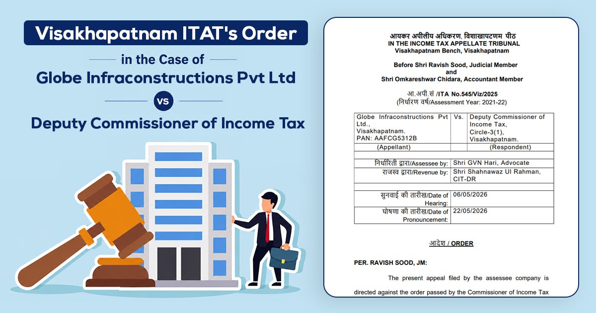 Visakhapatnam ITAT's Order in the Case of Globe Infraconstructions Pvt Ltd. vs. Deputy Commissioner of Income Tax