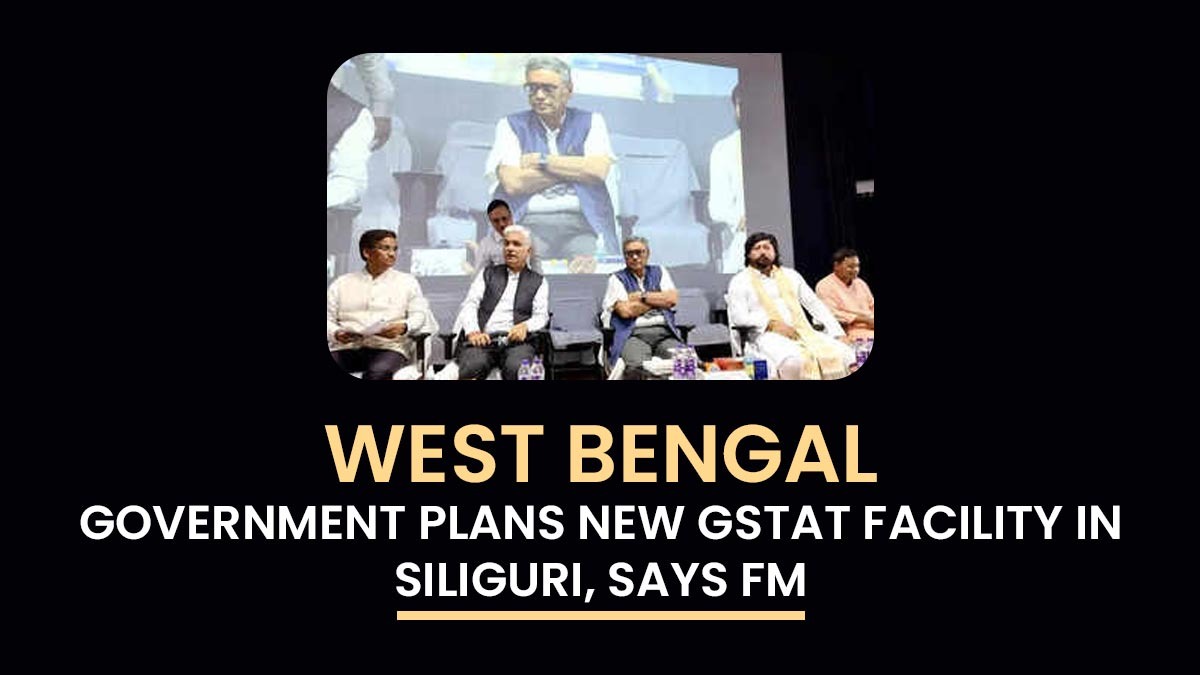 West Bengal Government Plans New GSTAT Facility in Siliguri, Says FM