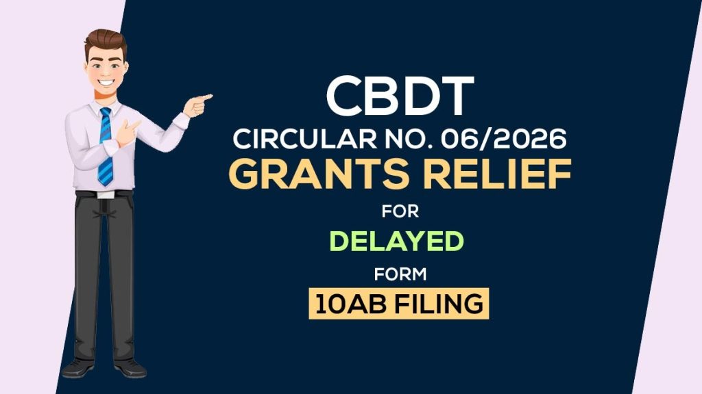 CBDT Circular No. 06/2026 Grants Relief for Delayed Form 10AB Filing