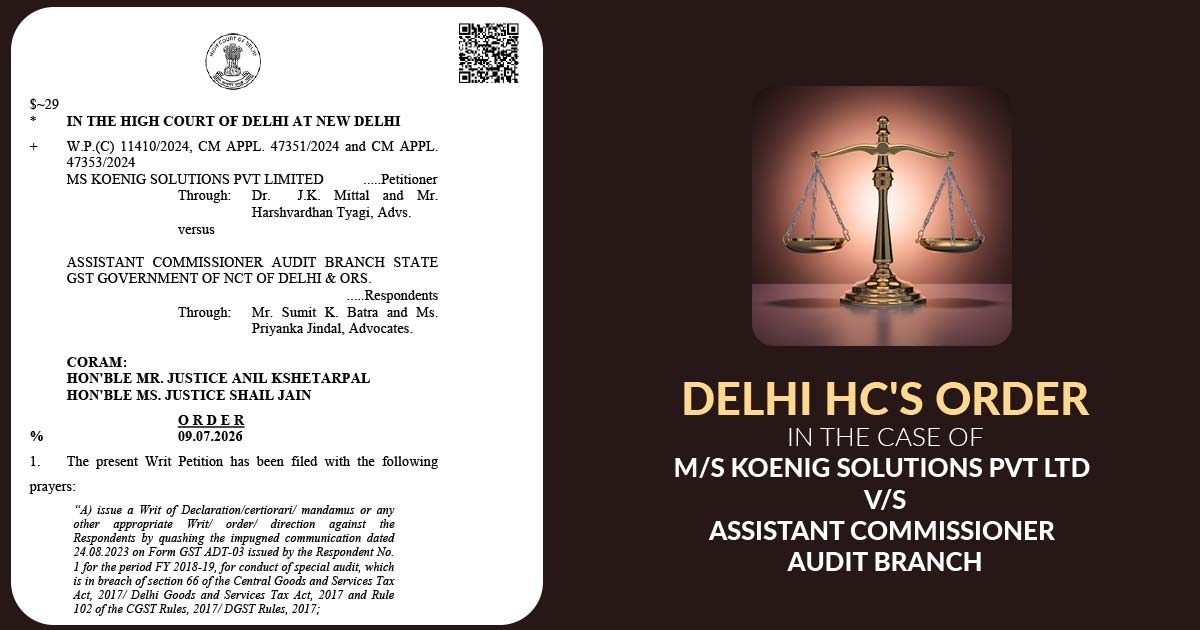 Delhi HC's Order In the Case of M/s Koenig Solutions Pvt Ltd Vs Assistant Commissioner Audit Branch