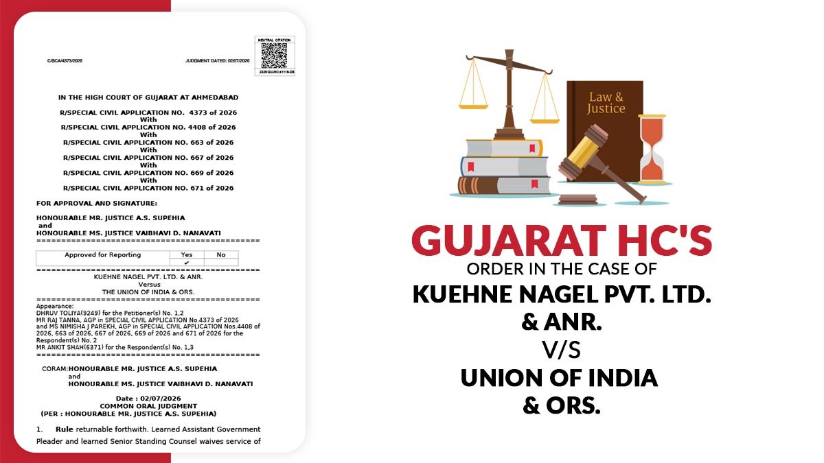 Gujarat HC Case Of Kuehne Nagel Pvt. Ltd. & Anr. V/S Union of India & Ors