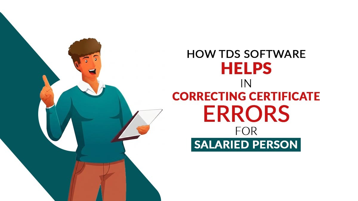 How TDS Software Helps in Correcting Certificate Errors for Salaried Person