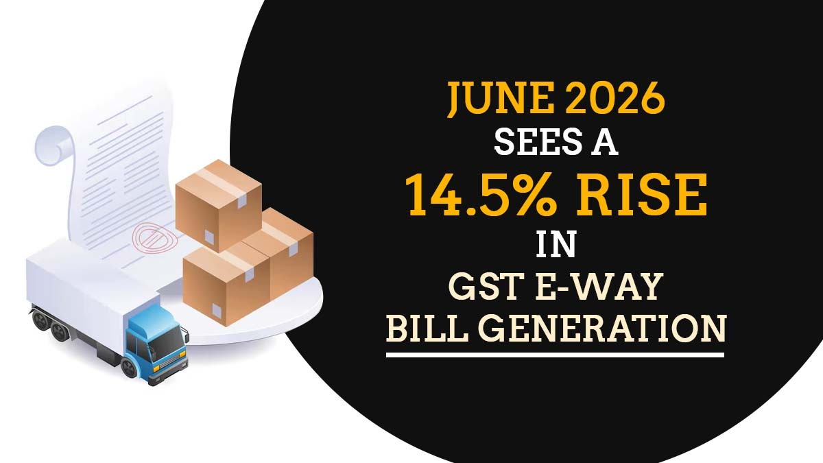 June 2026 Sees a 14.5% Rise in GST E-Way Bill Generation