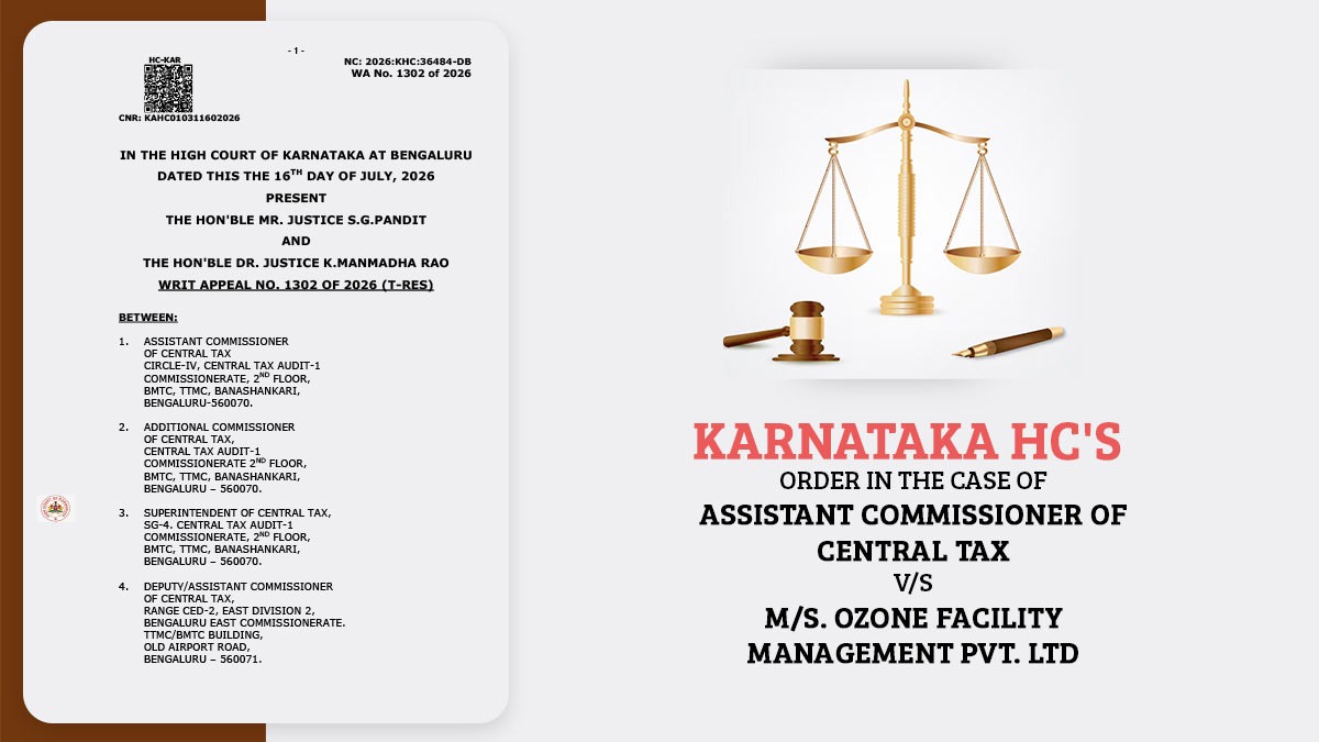 Karnataka HC's Order in The Case of Assistant Commissioner of Central Tax vs. M/S. Ozone Facility Management Pvt.Ltd