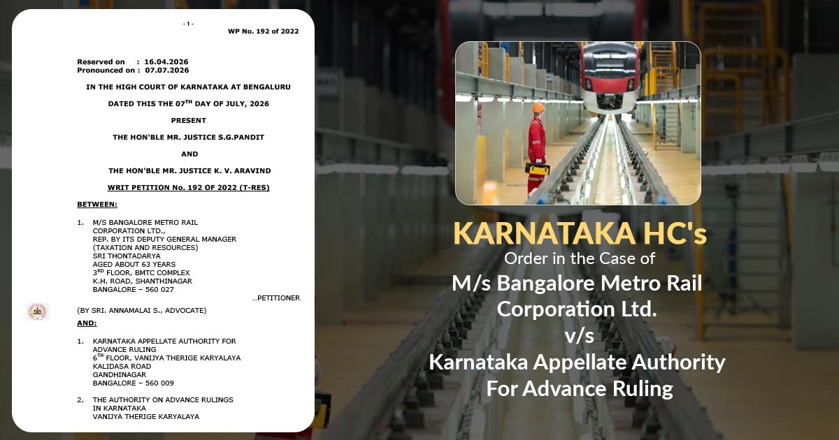 Karnataka HC's Order in the Case of M/s Bangalore Metro Rail Corporation Ltd. vs. Karnataka Appellate Authority For Advance Ruling