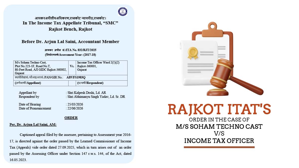 Rajkot ITAT Order in The Case of M/s Soham Techno Cast vs Income Tax Officer
