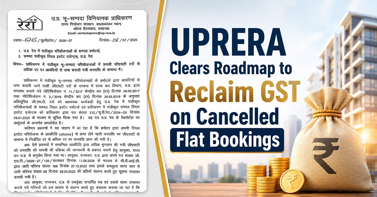 UPRERA Clears Roadmap to Reclaim GST on Cancelled Flat Bookings