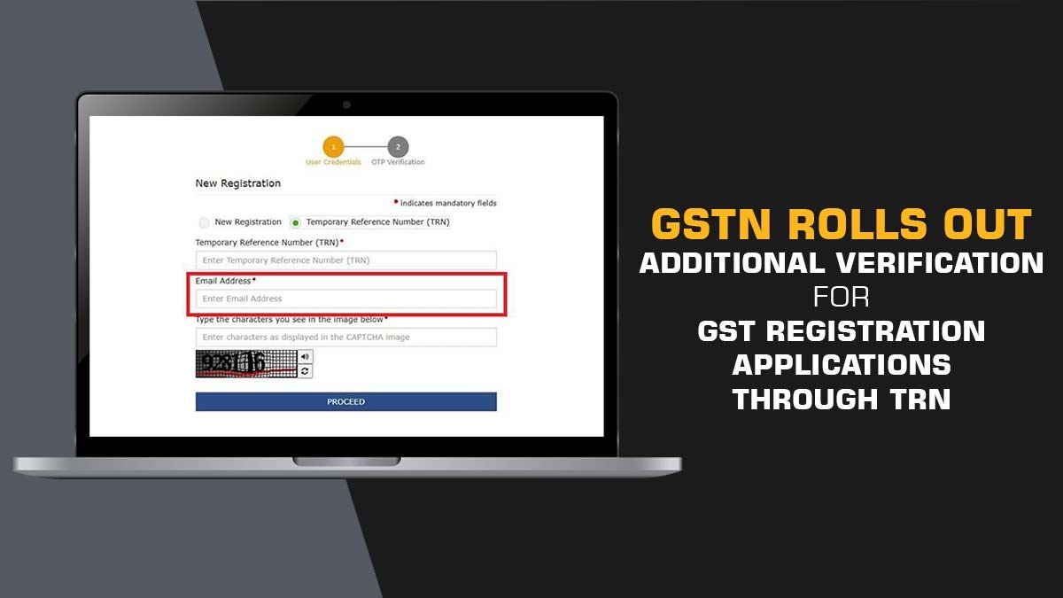 GSTN Rolls Out Additional Verification for GST Registration Applications Through TRN