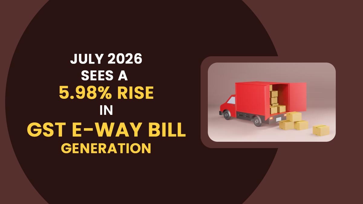 July 2026 Sees a 5.98% Rise in GST E-Way Bill Generation