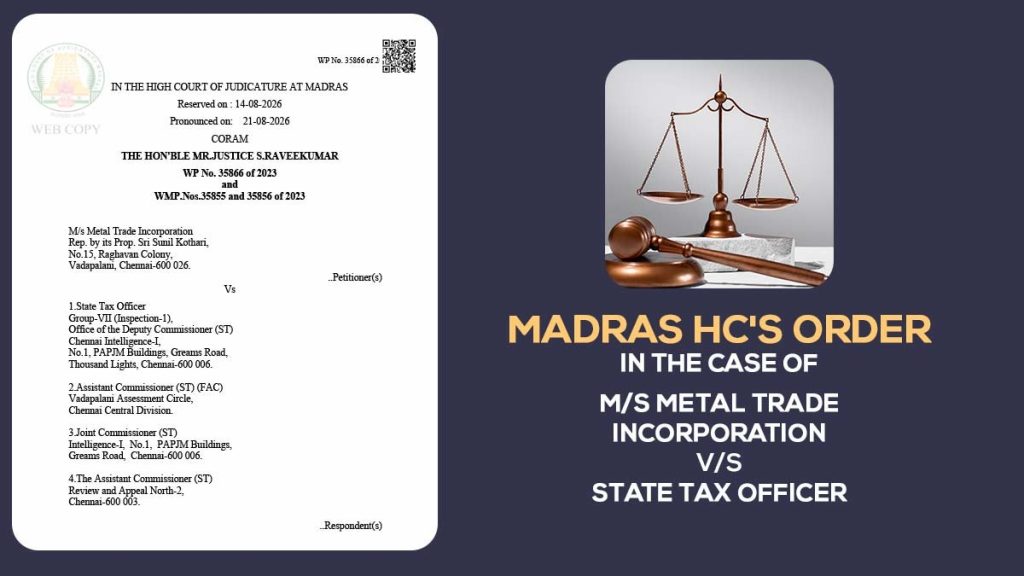 Madras HC Order In The Case Of M/s Metal Trade Incorporation vs State Tax Officer