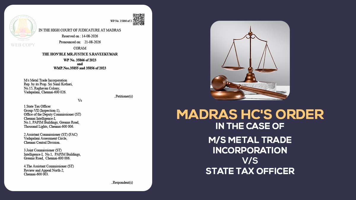 Madras HC Order In The Case Of M/s Metal Trade Incorporation vs State Tax Officer