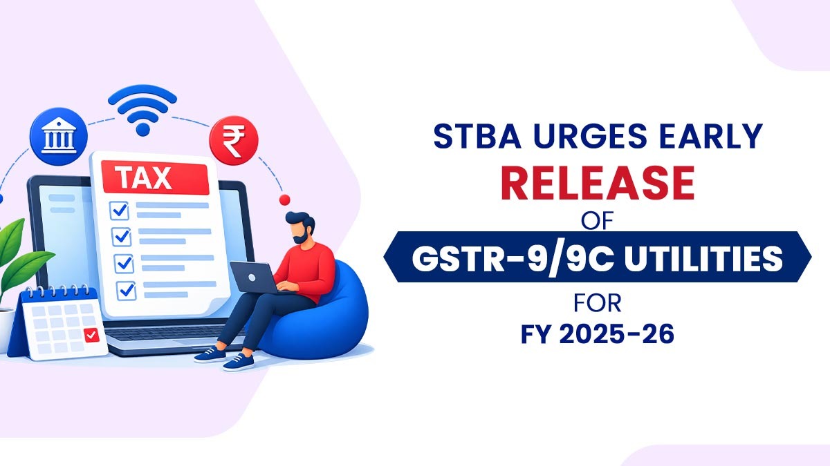 STBA Urges Early Release of GSTR-9/9C Utilities for FY 2025-26