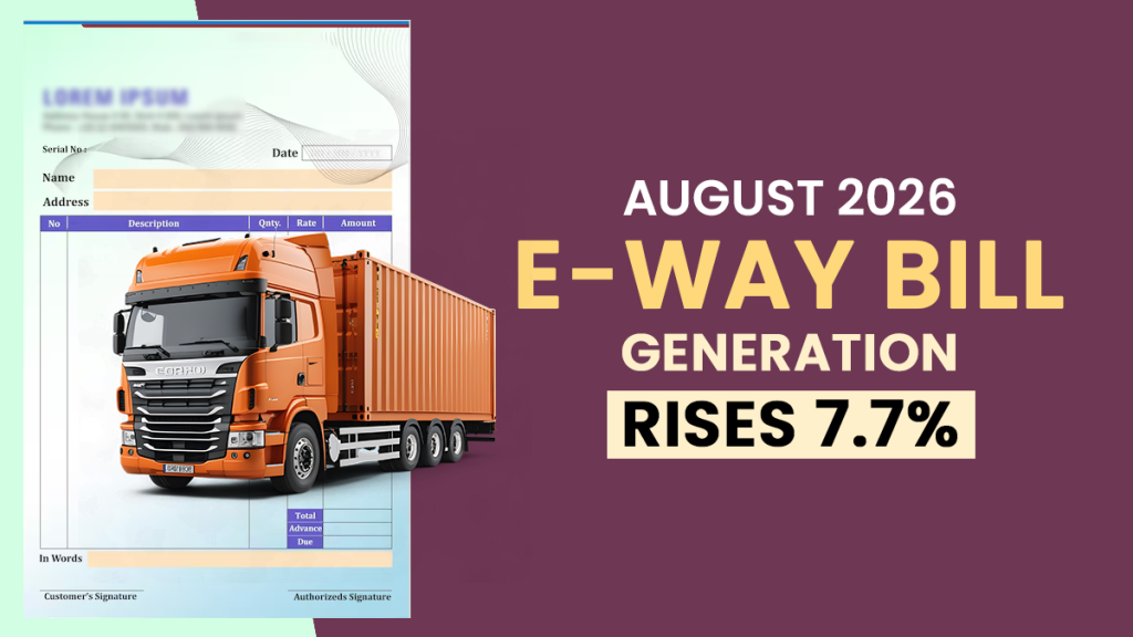 August 2026 E-Way Bill Generation Rises 7.7%