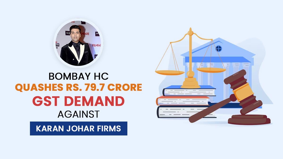 Bombay HC Quashes Rs. 79.7 Crore GST Demand Against Karan Johar Firms