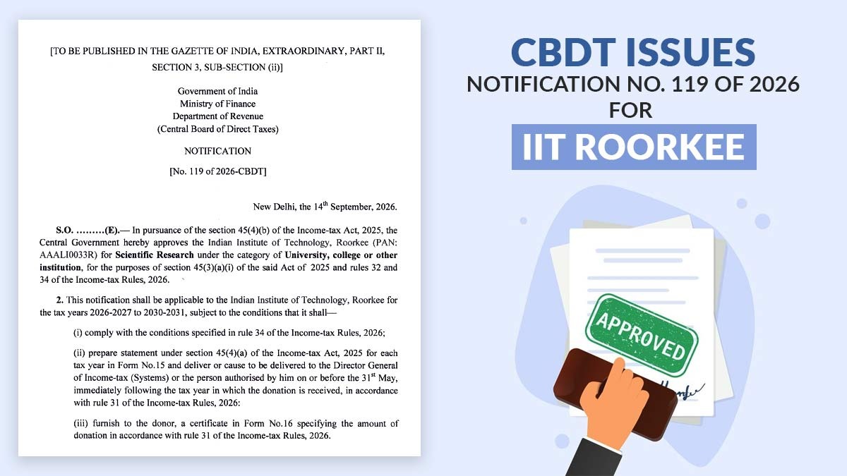 CBDT Issues Notification No. 119 of 2026 for IIT Roorkee