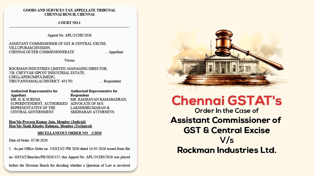 Chennai GSTAT's Order In the Case of Assistant Commissioner of GST & Central Excise Vs Rockman Industries Ltd.