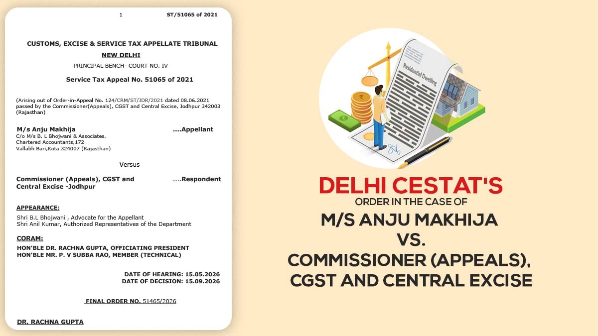 Delhi CESTAT's Order in The Case of M/s Anju Makhija Vs. Commissioner (Appeals), CGST and Central Excise