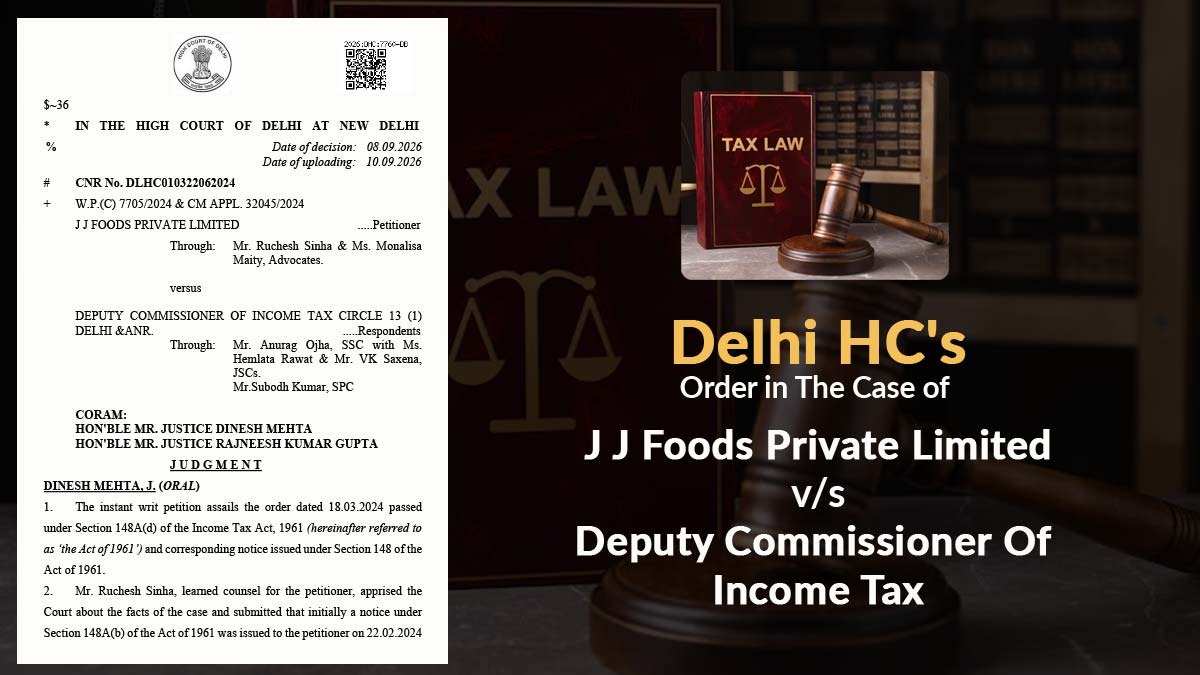 Delhi HC's Order in The Case of J J Foods Private Limited vs. Deputy Commissioner Of Income Tax