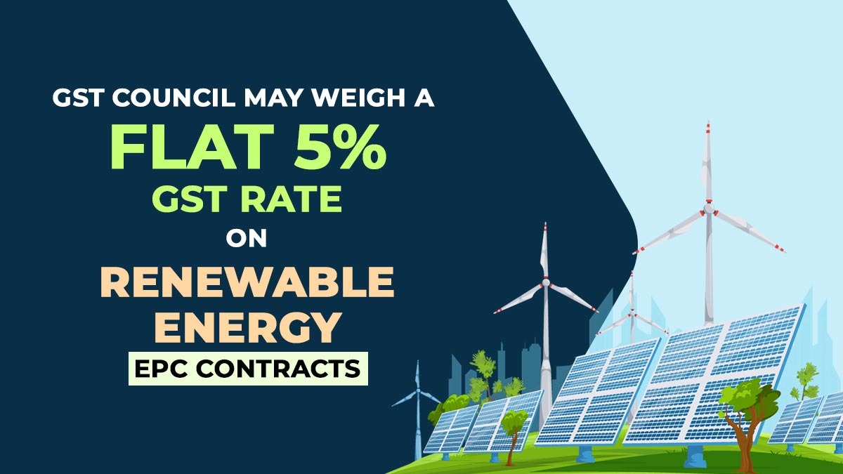 GST Council May Weigh a Flat 5% GST Rate on Renewable Energy EPC Contracts