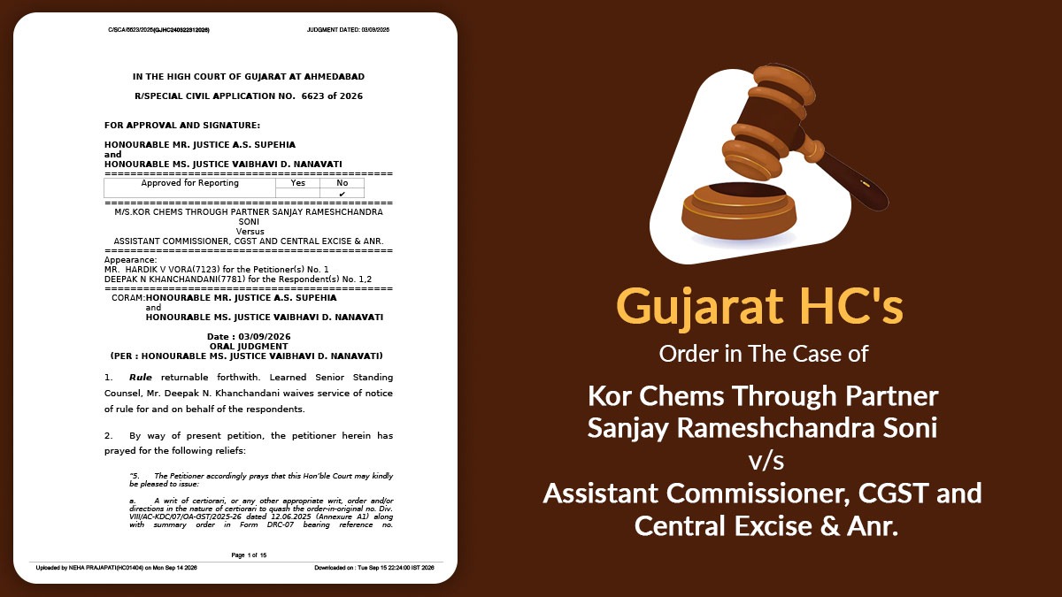 Gujarat HC's Order in The Case of Kor Chems Through Partner Sanjay Rameshchandra Soni v. Assistant Commissioner, CGST and Central Excise & Anr.