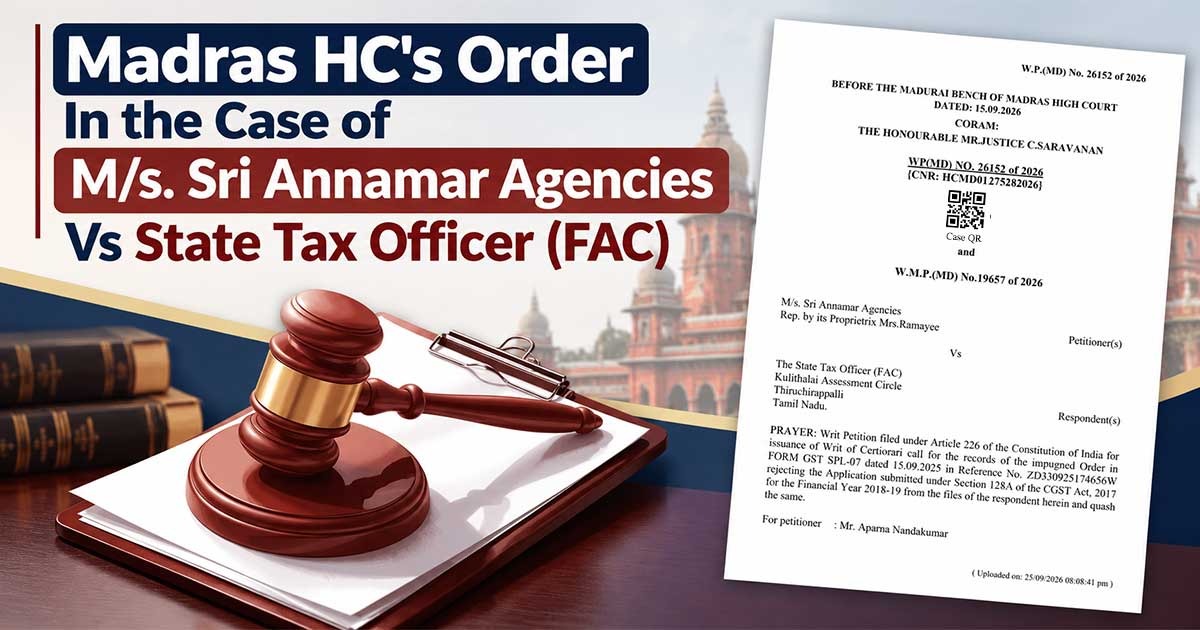 Madras HC's Order In the Case of M/s. Sri Annamar Agencies Vs State Tax Officer (FAC)