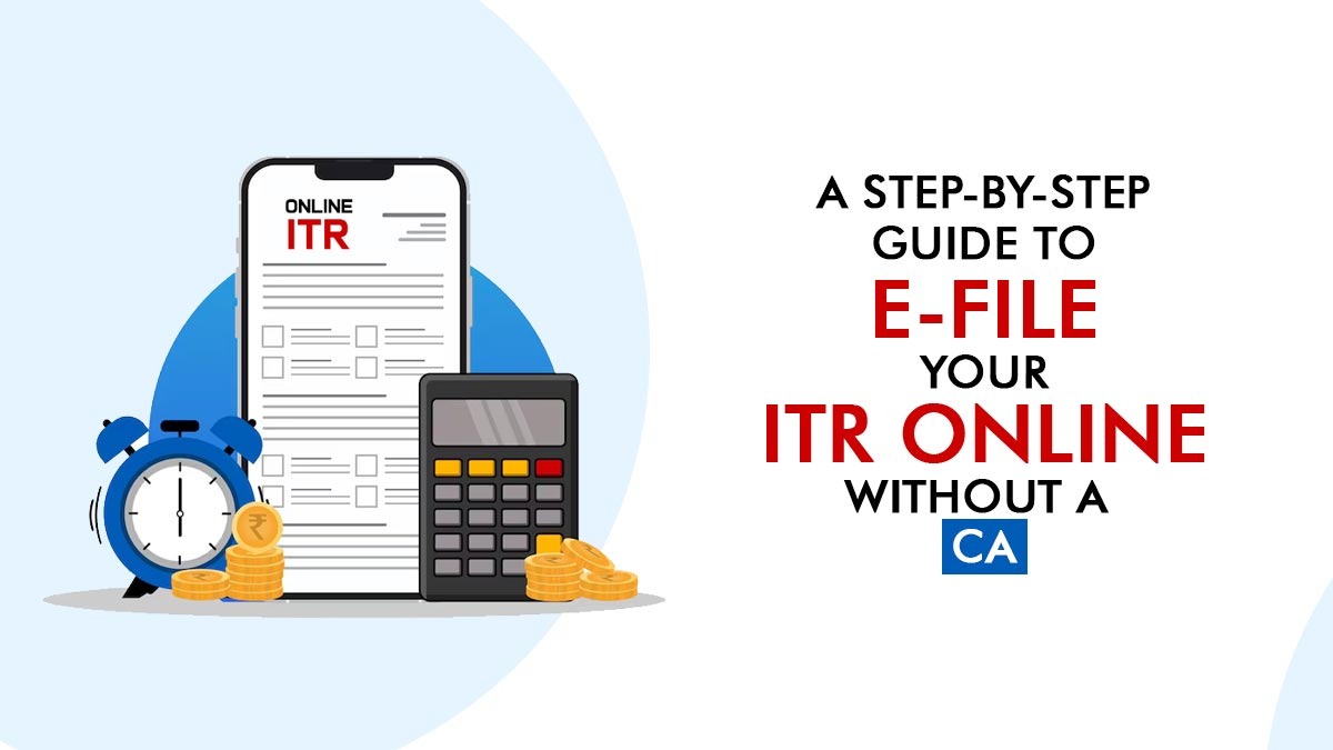 A Step-by-Step Guide to E-File Your ITR Online Without a CA