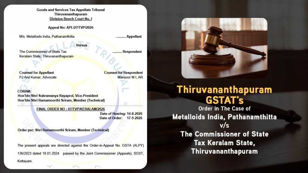 Thiruvananthapuram GSTAT's Order in The Case of Metalloids India, Pathanamthitta v. The Commissioner of State Tax Keralam State, Thiruvananthapuram
