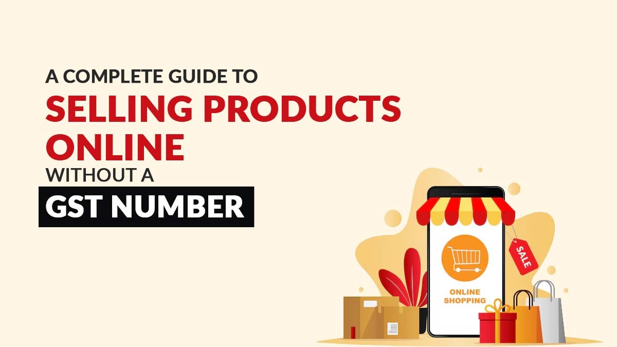 A Complete Guide to Selling Products Online Without a GST Number
