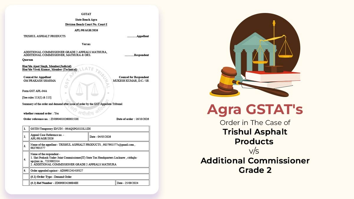Agra GSTAT's Order in The Case of Trishul Asphalt Products vs. Additional Commissioner Grade 2