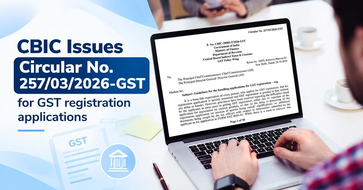 CBIC Issues Circular No. 257/03/2026-GST for GST registration applications