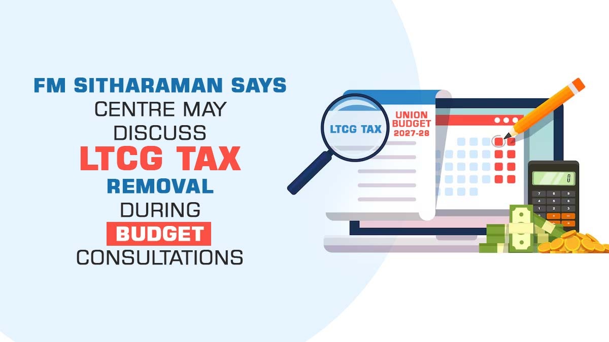 FM Sitharaman Says Centre May Discuss LTCG Tax Removal During Budget Consultations