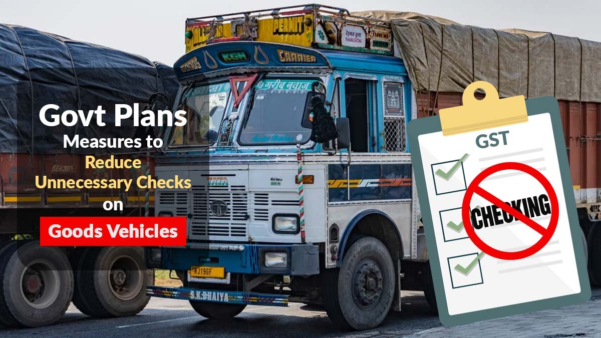 Govt Plans Measures to Reduce Unnecessary Checks on Goods Vehicles