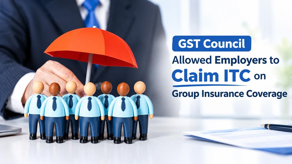 GST Council Allowed Employers to Claim ITC on Group Insurance Coverage