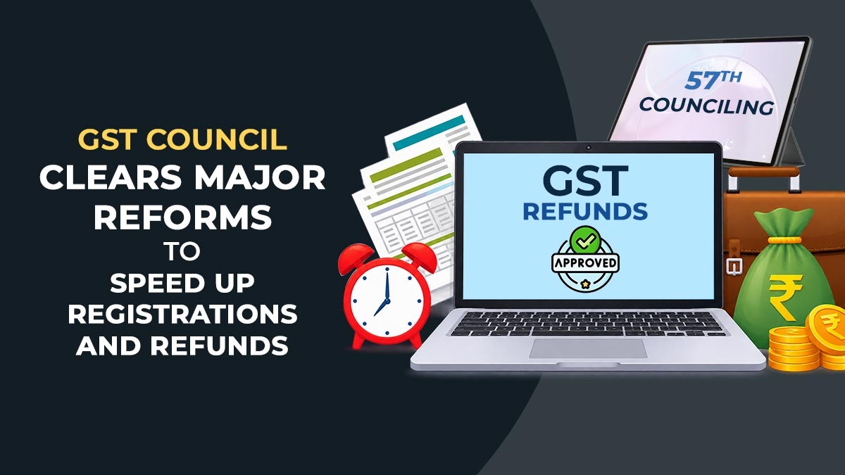 GST Council Clears Major Reforms to Speed Up Registrations and Refunds
