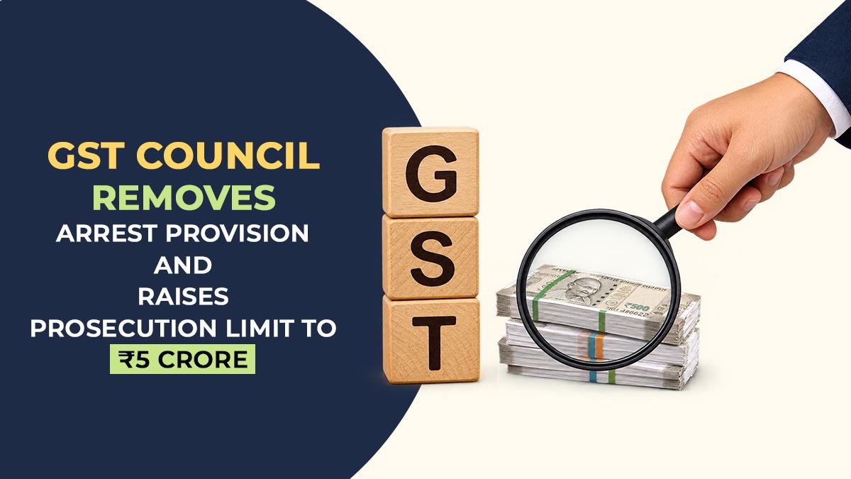 GST Council Removes Arrest Provision and Raises Prosecution Limit to ₹5 Crore