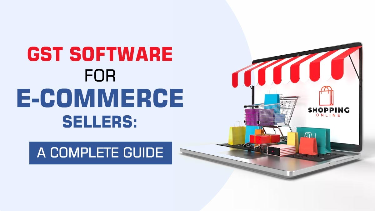 GST Software for E-Commerce Sellers: A Complete Guide