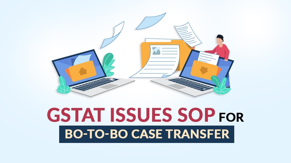 GSTAT Issues SOP for BO-to-BO Case Transfer