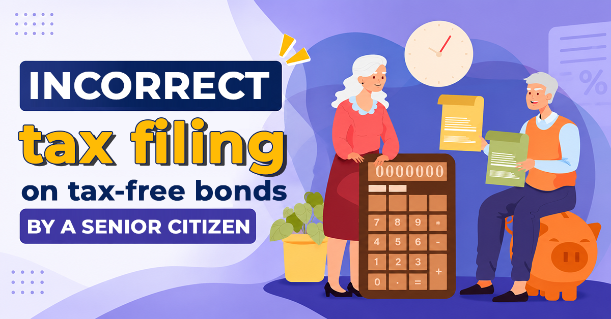 Incorrect tax filing on tax-free bonds by a senior citizen