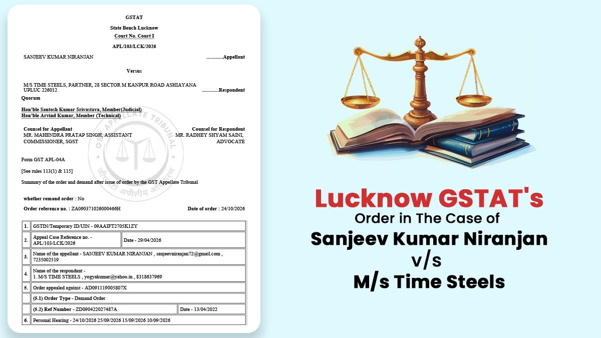Lucknow GSTAT's Order in The Case of Sanjeev Kumar Niranjan vs. M/s Time Steels